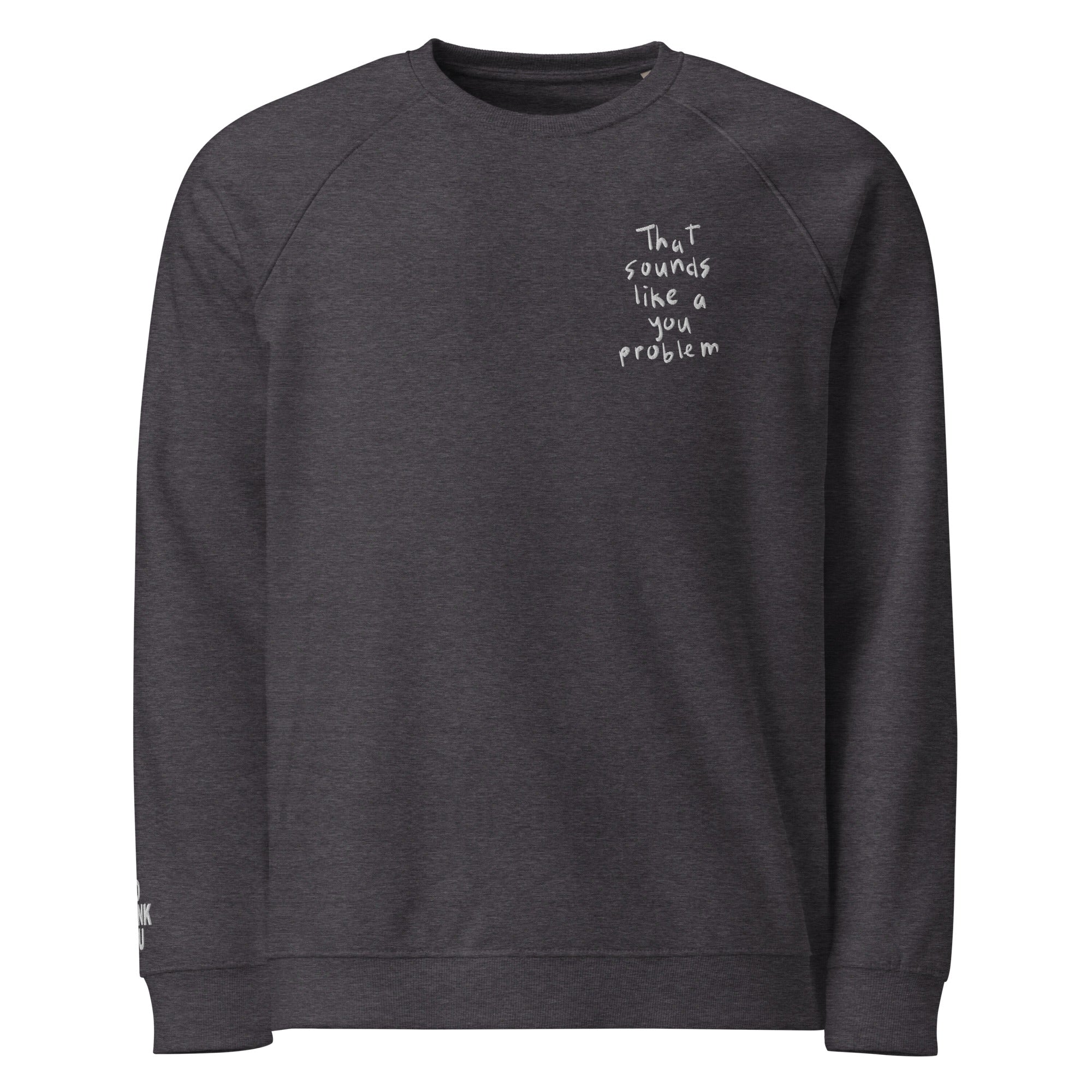 that.sounds.like.a.you.problem. // Unisex Bio-Raglan-Pullover // Stick (Front + Arm)