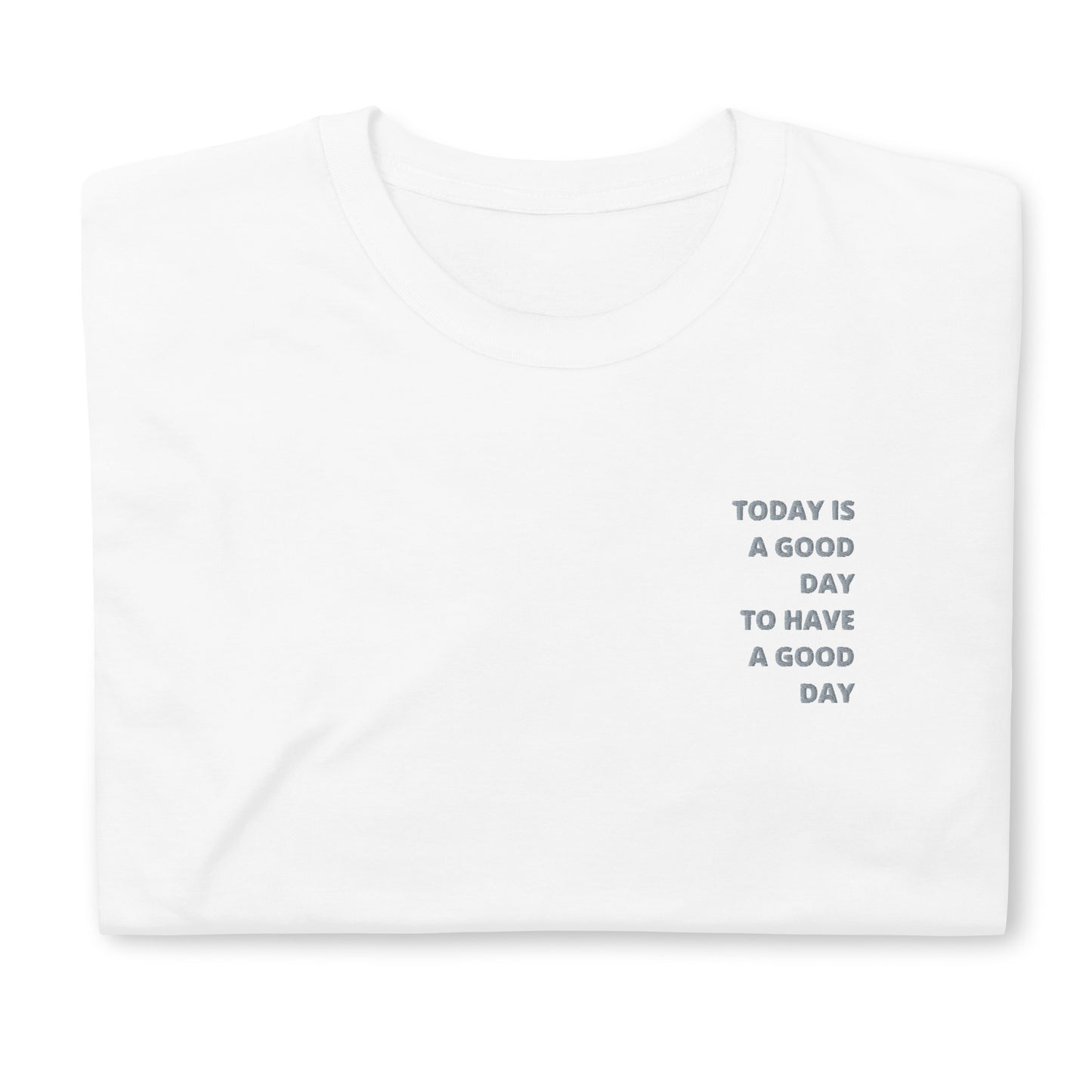 Today.is.a.good.day // Unisex T-Shirt // Stick (Front)