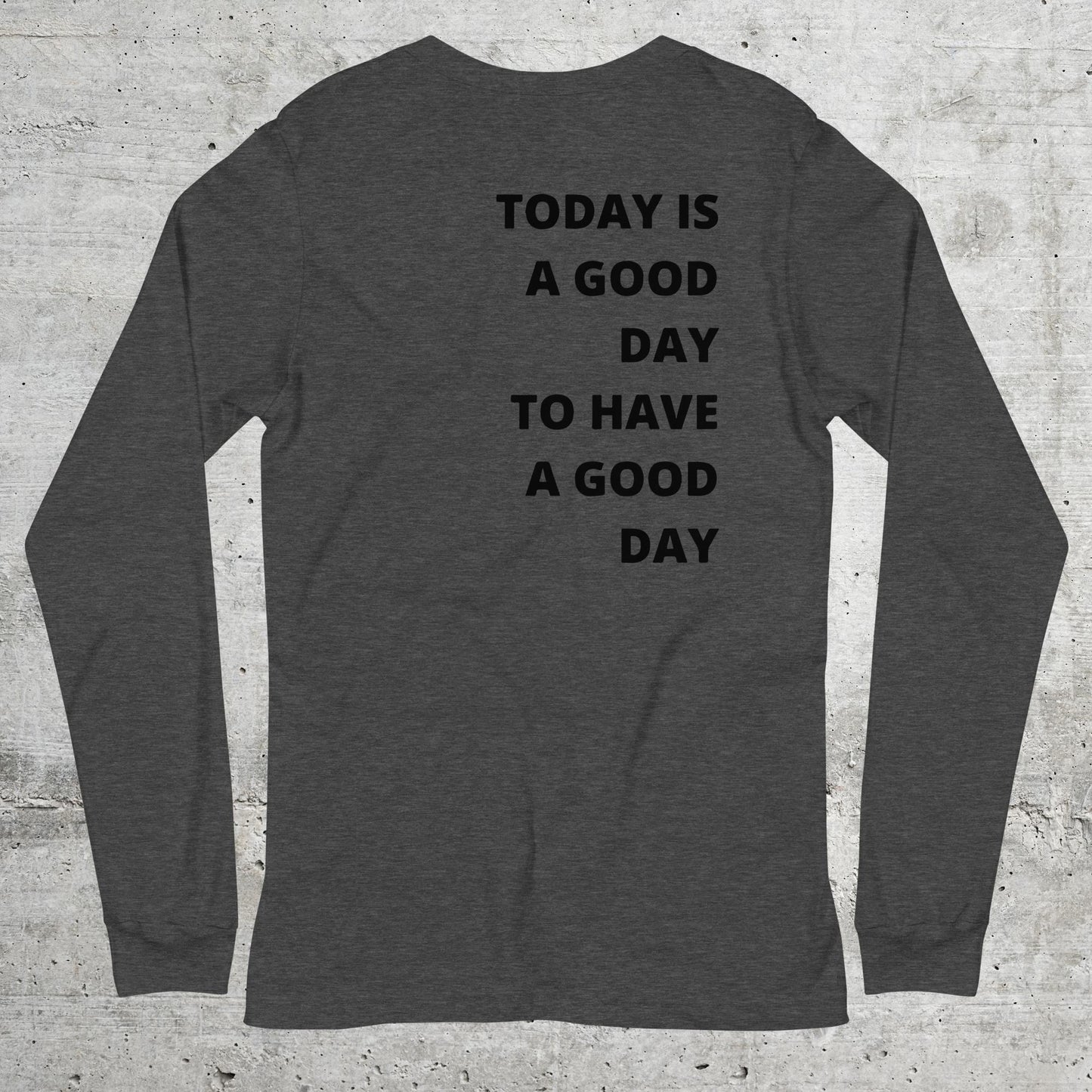 Today.is.a.good.day // Unisex Longsleeve // Stick (Front) + Print (Back)