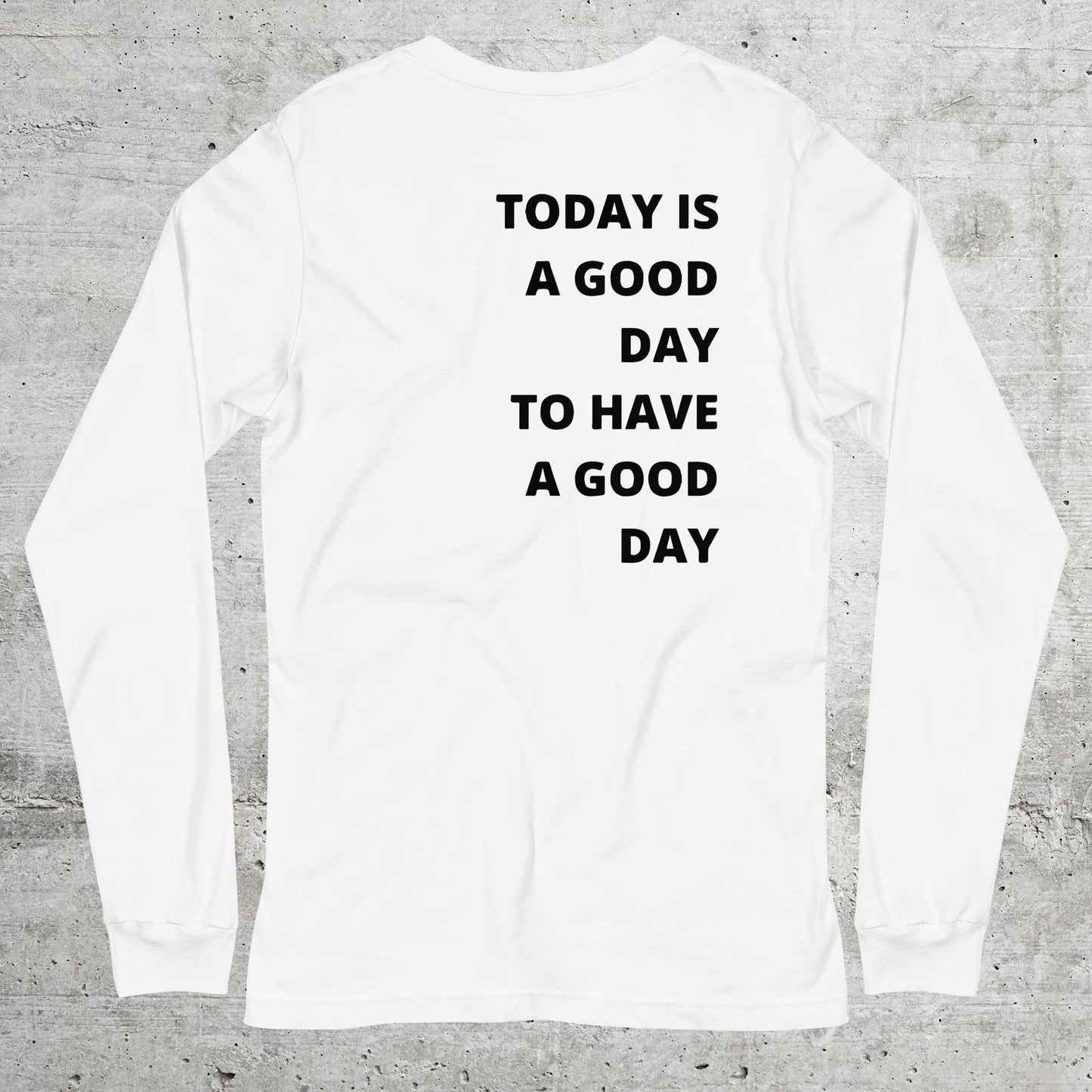 Today.is.a.good.day // Unisex Longsleeve // Stick (Front) + Print (Back)